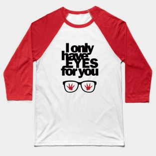 I only have EYES for you Baseball T-Shirt